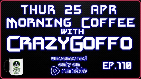 Morning Coffee with CrazyGoffo - Ep.110 #RumbleTakeover #RumblePartner