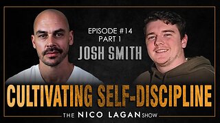 Cultivating Self-Discipline with Josh Smith | The Nico Lagan Show