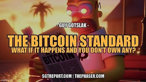 SGT Report:The Bitcoin Standard: What if It Happens & You Don’t Own Any -- Guy Gotslak (Video)