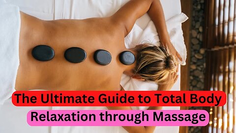 The Ultimate Guide to Total Body Relaxation through Massage #massage
