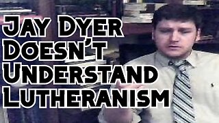 Jay Dyer Doesn't Understand Lutheranism, Pt. 1