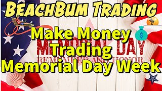 Make Money Trading Memorial Day Week