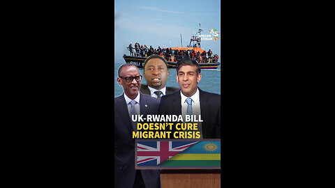 UK-RWANDA BILL DOESN’T CURE MIGRANT CRISIS