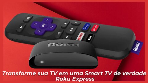 Transforme sua TV em uma Smart TV de verdade Roku Express