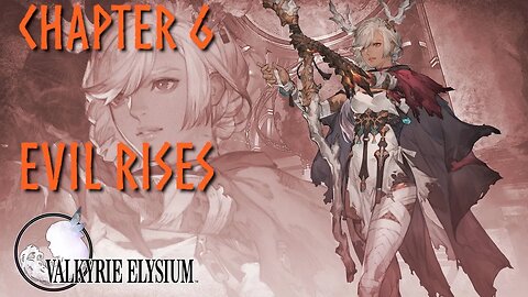 VALKYRIE ELYSIUM - CHAPTER 6 - EVIL ARISES