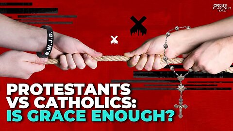 Protestants vs Catholics: Is grace enough?