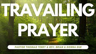 Travailing Prayer - Pastor Thomas Terry & Rev. Brian & Donna Due