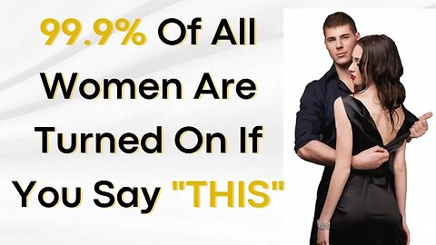 99% of all women are turned on if you say THIS|Attractive Men