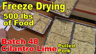 Freeze Drying Your First 500 lbs of Food - Batch 48 - Cilantro Lime Pulled Pork with Rehydrating