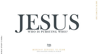 Jesus - Who Is Pursuing Who? || May 5, 2024
