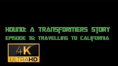 Hound: A Transformers Story Episode 16: Travelling To California