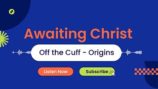 Awaiting Christ: Off the Cuff - Origins