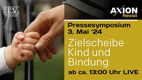 💥LIVE | Pressesymposium AXION Resist - Zielscheibe Kind und Bindung💥