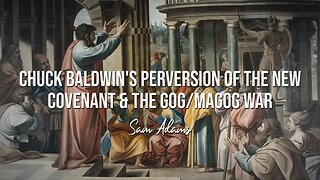 Sam Adams - Chuck Baldwin's Perversion of the New Covenant & the Gog/Magog War