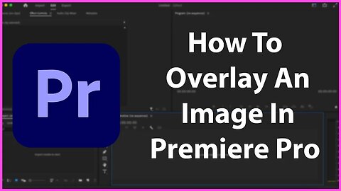 How To Overlay An Image In Premiere Pro