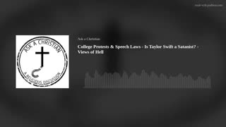 College Protests & Speech Laws - Is Taylor Swift a Satanist? - Views of Hell