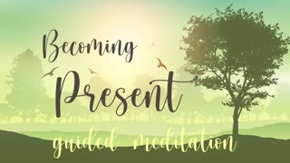 Becoming Present 10 Minute Guided Meditation