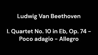 Beethoven - I. Quartet No. 10 in Eb, Op. 74 - Poco adagio - Allegro
