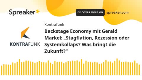 Backstage Economy mit Gerald Markel - Folge 2: Stagflation, Rezession oder Systemkollaps?