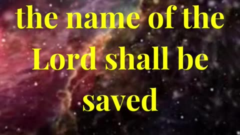 For whosoever shall call upon the name of the Lord shall be saved