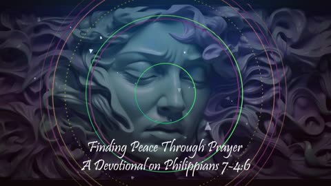 Finding Peace Through Prayer - A Devotional on Philippians 4:6-7
