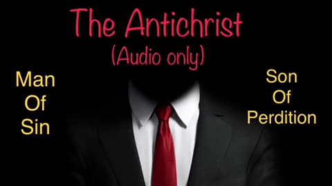 The Antichrist Explained (Audio only)