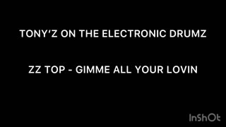 TONY’Z ON THE ELECTRONIC DRUMS - GIMME ALL YOUR LOVIN (ZZ TOP)