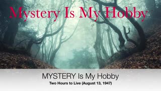 47-08-13 Mystery Is My Hobby (112) Two Hours to Live