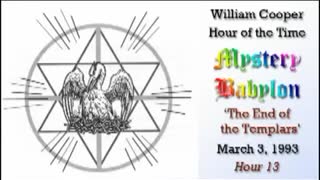 WILLIAM "BILL" COOPER MYSTERY BABYLON SERIES HOUR 13 OF 42 - THE END OF THE TEMPLARS (mirrored)
