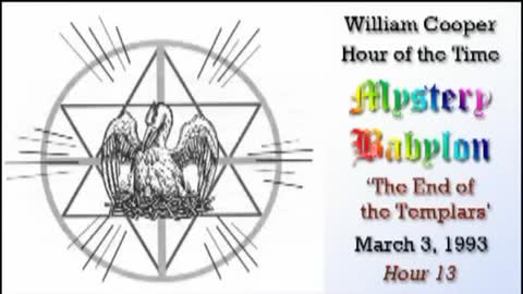 WILLIAM "BILL" COOPER MYSTERY BABYLON SERIES HOUR 13 OF 42 - THE END OF THE TEMPLARS (mirrored)