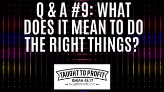 Q And A #9 What Does It Mean To Do The Right Things