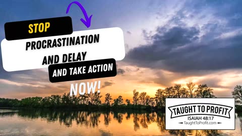 Stop Procrastination And Delay And Take ACTION NOW!