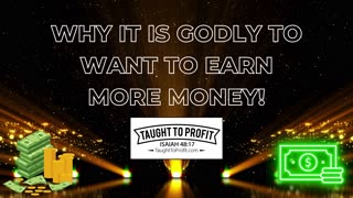 Why It Is Godly To Want To Earn More Money!