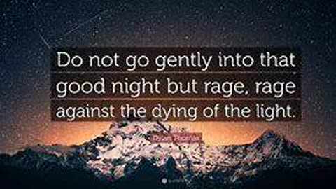 Do Not Go Gentle Into That Good Night - By DylanThomas - Rage Mix