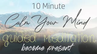 Calm Your Mind - Present Moment 10 Minute Guided Meditation