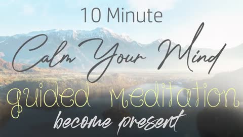 Calm Your Mind - Present Moment 10 Minute Guided Meditation