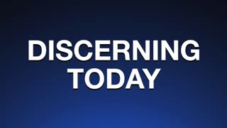 Discerning Today - Feb 4. - 2023