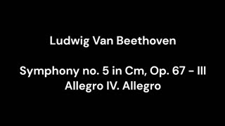 Beethoven - Symphony no. 5 in Cm, Op. 67 - III Allegro IV. Allegro