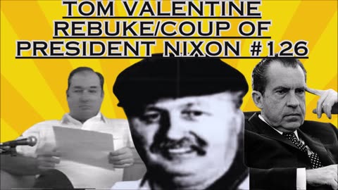 Tom Valentine rebuke/Coup of President Nixon #126 - Bill Cooper