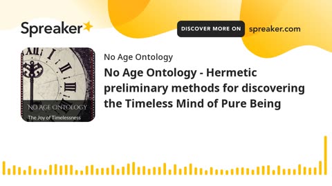 No Age Ontology - Hermetic preliminary methods for discovering the Timeless Mind of Pure Being