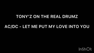 TONY’Z ON THE REAL DRUMS - LET ME PUT MY LOVE INTO YOU (AC/DC)