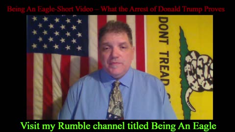 Being An Eagle-Short Video – What the Arrest of Donald Trump Proves