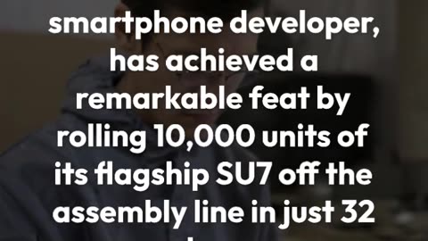 Smartphone builder Xiaomi rolls 10,000 units of its flagship SU7 off assembly line in just 32 days