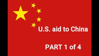 U.S. aid to China PART 1 of 4