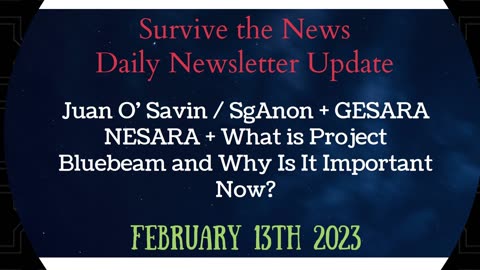 2-13-23: Juan O’ Savin / SgAnon + GESARA + What is Project Bluebeam and Why Is It Important Now?