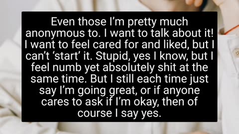 I want somebody to care enough to question my response to “how are you”