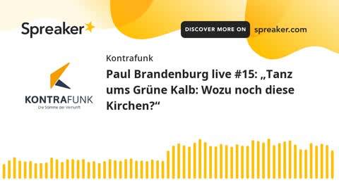 Paul Brandenburg live #15: „Tanz ums Grüne Kalb: Wozu noch diese Kirchen?“