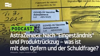 AstraZeneca: Nach "Eingeständnis" und Produktrückzug – was ist mit den Opfern und der Schuldfrage?