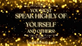 You Must Speak Highly Of Yourself And Others!