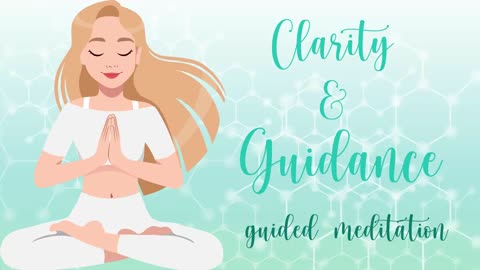 Receive Clarity & Guidance 10 Minute Meditation